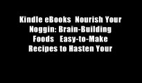 Kindle eBooks  Nourish Your Noggin: Brain-Building Foods   Easy-to-Make Recipes to Hasten Your