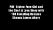 PDF  Gluten-Free Girl and the Chef: A Love Story with 100 Tempting Recipes Shauna James Ahern
