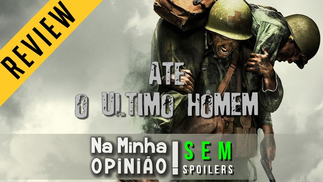 ATÉ O ÚLTIMO HOMEM (review SEM spoilers) | Na Minha Opinião