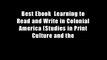 Best Ebook  Learning to Read and Write in Colonial America (Studies in Print Culture and the