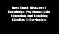 Best Ebook  Disavowed Knowledge: Psychoanalysis, Education, and Teaching (Studies in Curriculum