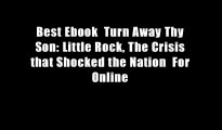 Best Ebook  Turn Away Thy Son: Little Rock, The Crisis that Shocked the Nation  For Online