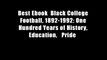 Best Ebook  Black College Football, 1892-1992: One Hundred Years of History, Education,   Pride