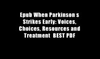 Epub When Parkinson s Strikes Early: Voices, Choices, Resources and Treatment  BEST PDF