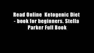 Read Online  Ketogenic Diet - book for beginners. Stella Parker Full Book
