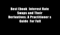 Best Ebook  Interest Rate Swaps and Their Derivatives: A Practitioner s Guide  For Full