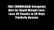 FREE [DOWNLOAD] Ketogenic Diet for Rapid Weight Loss: Lose 30 Pounds in 30 Days FlatBelly Queens