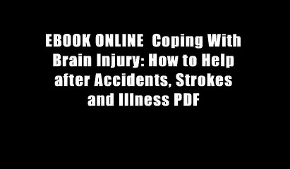 EBOOK ONLINE  Coping With Brain Injury: How to Help after Accidents, Strokes and Illness PDF