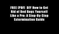 FREE [PDF]  DIY How to Get Rid of Bed Bugs Yourself Like a Pro: A Step-By-Step Extermination Guide