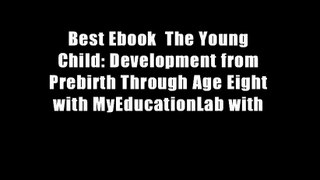 Best Ebook  The Young Child: Development from Prebirth Through Age Eight with MyEducationLab with