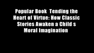 Popular Book  Tending the Heart of Virtue: How Classic Stories Awaken a Child s Moral Imagination