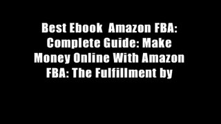 Best Ebook  Amazon FBA: Complete Guide: Make Money Online With Amazon FBA: The Fulfillment by