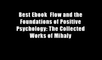 Best Ebook  Flow and the Foundations of Positive Psychology: The Collected Works of Mihaly