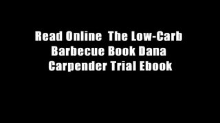Read Online  The Low-Carb Barbecue Book Dana Carpender Trial Ebook
