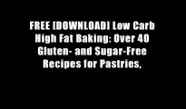 FREE [DOWNLOAD] Low Carb High Fat Baking: Over 40 Gluten- and Sugar-Free Recipes for Pastries,