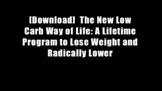 [Download]  The New Low Carb Way of Life: A Lifetime Program to Lose Weight and Radically Lower