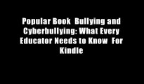Popular Book  Bullying and Cyberbullying: What Every Educator Needs to Know  For Kindle