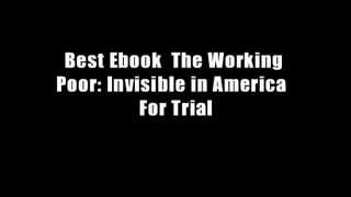 Best Ebook  The Working Poor: Invisible in America  For Trial