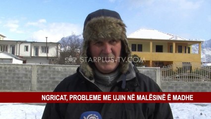 NGRICAT, PROBLEME ME UJIN NË MALËSINË Ë MADHE