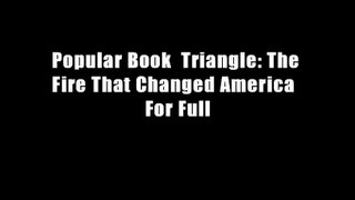 Popular Book  Triangle: The Fire That Changed America  For Full