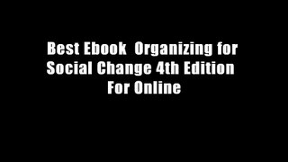 Best Ebook  Organizing for Social Change 4th Edition  For Online