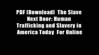 PDF [Download]  The Slave Next Door: Human Trafficking and Slavery in America Today  For Online