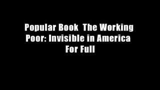 Popular Book  The Working Poor: Invisible in America  For Full