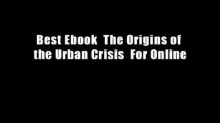 Best Ebook  The Origins of the Urban Crisis  For Online