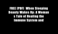 FREE [PDF]  When Sleeping Beauty Wakes Up: A Woman s Tale of Healing the Immune System and
