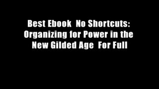 Best Ebook  No Shortcuts: Organizing for Power in the New Gilded Age  For Full