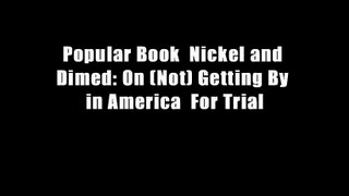 Popular Book  Nickel and Dimed: On (Not) Getting By in America  For Trial