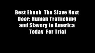 Best Ebook  The Slave Next Door: Human Trafficking and Slavery in America Today  For Trial