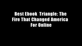 Best Ebook  Triangle: The Fire That Changed America  For Online