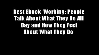 Best Ebook  Working: People Talk About What They Do All Day and How They Feel About What They Do