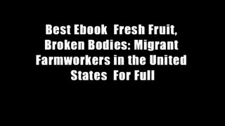 Best Ebook  Fresh Fruit, Broken Bodies: Migrant Farmworkers in the United States  For Full