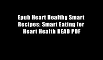 Epub Heart Healthy Smart Recipes: Smart Eating for Heart Health READ PDF