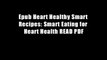Epub Heart Healthy Smart Recipes: Smart Eating for Heart Health READ PDF