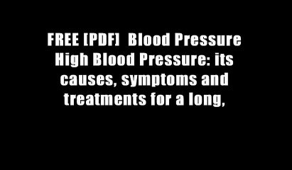 Télécharger la video: FREE [PDF]  Blood Pressure High Blood Pressure: its causes, symptoms and treatments for a long,