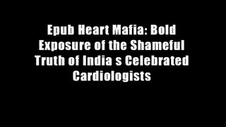 Epub Heart Mafia: Bold Exposure of the Shameful Truth of India s Celebrated Cardiologists