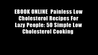 EBOOK ONLINE  Painless Low Cholesterol Recipes For Lazy People: 50 Simple Low Cholesterol Cooking