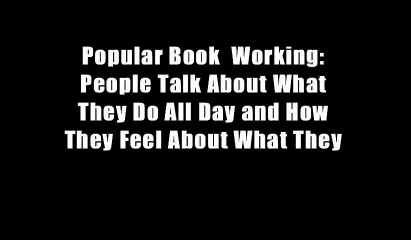 Popular Book  Working: People Talk About What They Do All Day and How They Feel About What They