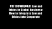 PDF [DOWNLOAD] Law and Ethics in Global Business: How to Integrate Law and Ethics into Corporate