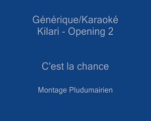 Générique - Kilari- C'est la chance - Opening 2
