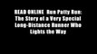 READ ONLINE  Run Patty Run: The Story of a Very Special Long-Distance Runner Who Lights the Way