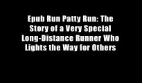 Epub Run Patty Run: The Story of a Very Special Long-Distance Runner Who Lights the Way for Others