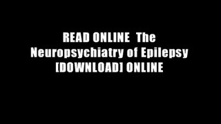 READ ONLINE  The Neuropsychiatry of Epilepsy [DOWNLOAD] ONLINE