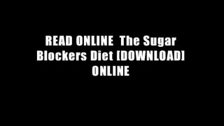 READ ONLINE  The Sugar Blockers Diet [DOWNLOAD] ONLINE