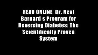 READ ONLINE  Dr. Neal Barnard s Program for Reversing Diabetes: The Scientifically Proven System