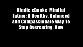 Kindle eBooks  Mindful Eating: A Healthy, Balanced and Compassionate Way To Stop Overeating, How