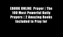 EBOOK ONLINE  Prayer | The 100 Most Powerful Daily Prayers | 2 Amazing Books Included to Pray for